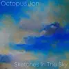 Octopus Jon - Sketches In The Sky - Single